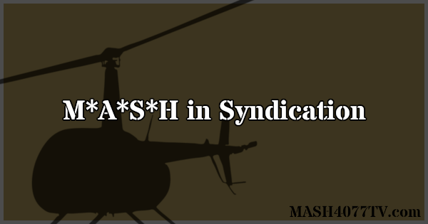 Learn about M*A*S*H in syndication in the United States.
