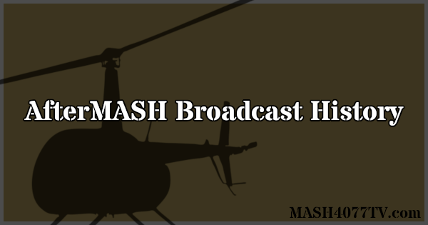A comprehensive broadcast history of AfterMASH.
