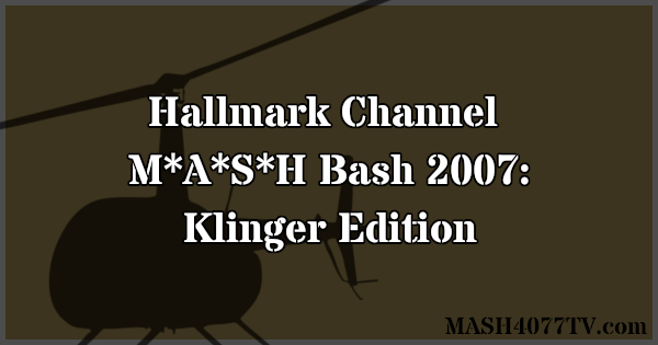 Learn about The Hallmark Channel's M*A*S*H Bash 2007: Klinger Edition, hosted by Jamie Farr.