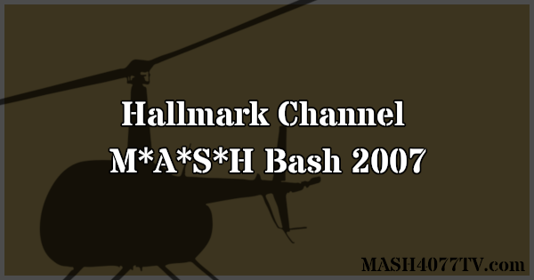 Learn about The Hallmark Channel's M*A*S*H Bash 2007, hosted by Wayne Rogers.
