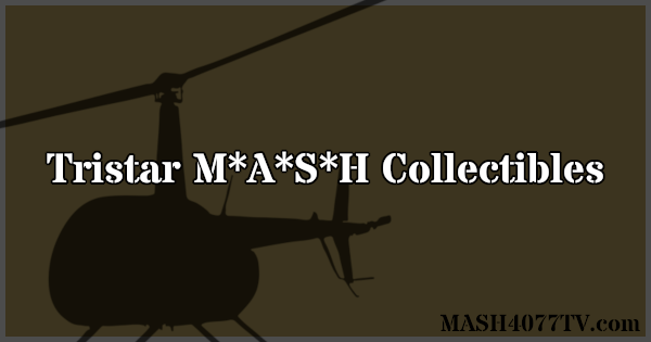 Learn all about the Tristar M*A*S*H collectibles.